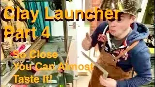 Clay Launcher Part 4