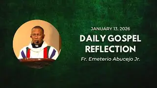 JESUS AUTHORITY | DAILY GOSPEL REFLECTION - JANUARY 13, 2026 (FR. EMETERIO ABUCEJO JR.)