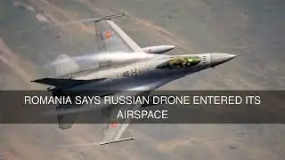Romania Says Russian Drone Entered Its Airspace