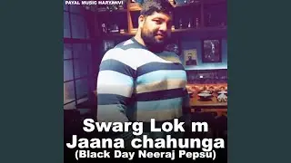 Swarg Lok m jaana chahunga (Black Day Neeraj Pepsu)