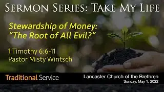 May 1, 2022 || The Root of All Evil? || Traditional Service - Lancaster Church of the Brethren