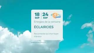 Les &eacute;nergies de la semaine (18 - 24 septembre)