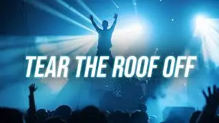 TEAR THE ROOF OFF ⚡ (High Energy Praise Anthem)