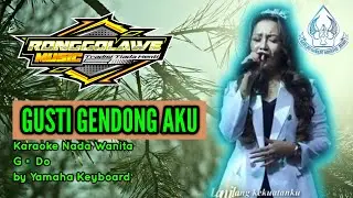 KARAOKE VERSION || GUSTI GENDONG AKU || NADA WANITA G=DO || BY RONGGOLAWE MUSIC