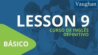 Curso de Ingl&eacute;s Vaughan para Principiantes / Nivel B&aacute;sico - [LECCI&Oacute;N 9]