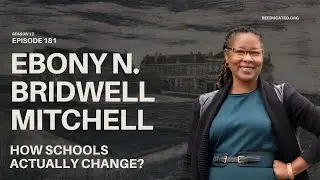 How Schools Actually Change? | Ebony N. Bridwell-Mitchell | Re-Educated Podcast