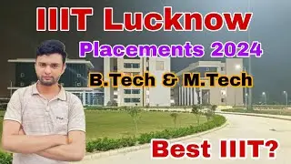 IIIT Lucknow Placements 2024🔥 | B.Tech & M.Tech | Best IIIT?😱 Review