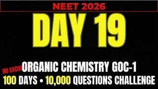NEET 2026 | DAY 19 | ORGANIC CHEMISTRY GOC-1| 100 DAY 10000 QUESTION CHALLENGE