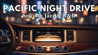 Smooth Jazz & R&B &ndash; Pacific Coast Night Drive for Coastal Cruising