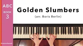 Golden Slumbers (ABC of Piano Playing Book 3: Lesson 7 - arr. Boris Berlin)