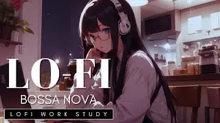 LoFi Work Study 38 || LoFi Bossa Nova 📖🖊️ Optimize Your Routine & Relax
