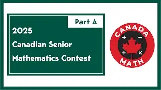 2025 Canadian Senior Math Contest (CSMC) | Part A | Step-by-Step Solutions | CanadaMath