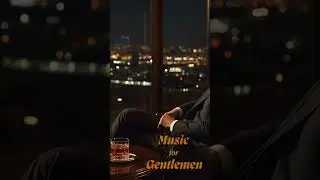 Whisky & Wisdom &ndash; Mature Lounge Music for Quiet Gentlemen/ @Music for Gentlemen #shorts