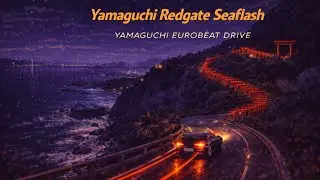 「山口ユーロビート】Yamaguchi Redgate Seaflash_【47 Prefecture Eurobeat Series】