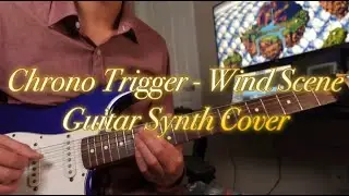 Chrono Trigger - Wind Scene Guitar Synth Cover