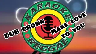 KARAOKE DUB BROWN - MAKE LOVE TO YOU - UNI&Atilde;O
