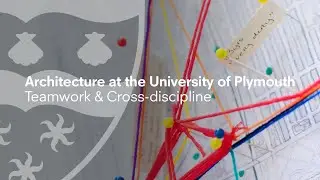 Teamwork and Cross-discipline | Architecture at the University of Plymouth