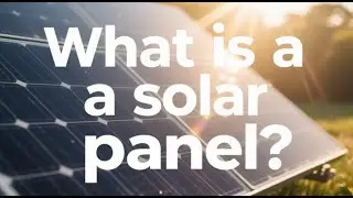 What Is a Solar Panel? | How Solar Panels Work Explained Simply