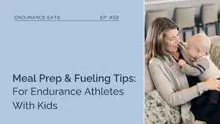 Meal Prep and Fueling Tips for Endurance Athletes with Kids