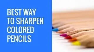 Best Way to Sharpen Colored Pencils