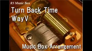 Turn Back Time/WayV [Music Box]