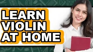 How To Learn Violin At Home - Easy Guide