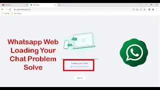 Whatsapp Web Loading Your Chat Problem Solve