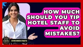 How Much Should You Tip Hotel Staff To Avoid Mistakes? - Beyond Borders Etiquette