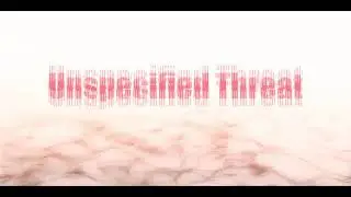 Unspecified Threat - TRACK 3: Is That Blood Thine or the Enemy's