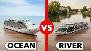 Ocean cruise vs River cruising