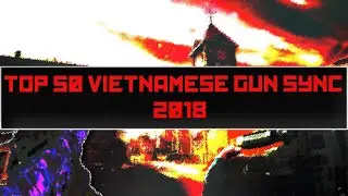Top 50 VIETNAMESE GUN SYNC 2018 (GUN SYNC REWIND #2)