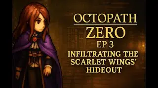 Octopath Zero Ep 3 &mdash; Scarlet Wings Exposed & the Al the Servant Boss Fight