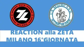 REACTION alla ZETA MILANO || 16° GIORNATA vs Seguro