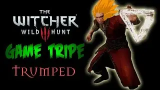 Witcher 3 Parody: Doing a Trump