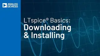 LTspice Basics Part One: Downloading and Installing