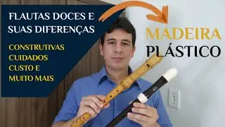 FLAUTAS DOCES DE MADEIRA VS PLÁSTICO | Suas Diferenças