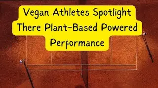 Vegan Athletes Spotlight Strength, Endurance (Plant-Based Powered Performance)