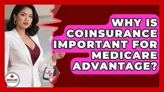 Why Is Coinsurance Important For Medicare Advantage? - Medicare Made Simple Guide