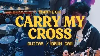 AWAKE84 - CARRY MY CROSS  [GUITAR & DRUM CAM]