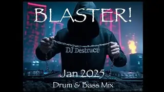 Dj Destruct - BLASTER! - Jan 2025 Drum & Bass Mix