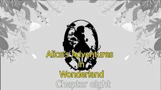 Alice's Adventures In Wonderland Chapter 8