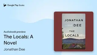 The Locals: A Novel by Jonathan Dee &middot; Audiobook preview