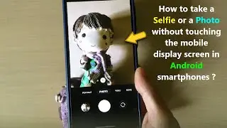 How to take a Selfie or a Photo without touching the mobile display screen in Android smartphones ?