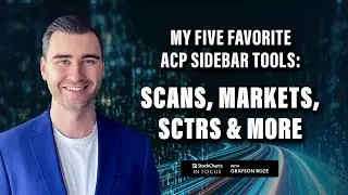 Scans, Markets, SCTRs & More: My 5 Favorite ACP Sidebar Tools | Grayson Roze | StockCharts In Focus