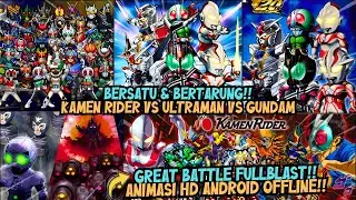 GAME KAMEN RIDER,ULTRAMAN,GUNDAM BERSATU & BERTARUNG - GREAT BATTLE FULLBLAST ANDROID OFFLINE 2025🔥