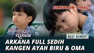 BEST MOMENT TERBELENGGU RINDU: ARKANA FULL SEDIH KANGEN AYAH BIRU & OMA (Voke Victoria, Ben Joshua)