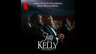 Jay Kelly 2025 Soundtrack | Music By Nicholas Britell | A Netflix Original Film Score |