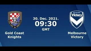 Gold Coast Knights vs Melbourne Victory [FFA Cup 2021] โกลด์โคสต์ไนท์ vs เมลเบิร์น วิคตอรี่