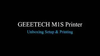 Unboxing of Geeetech M1S 3D Printer