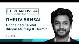 SLP113 Dhruv Bansal - Bitcoin Multisig & Hermit with Unchained Capital